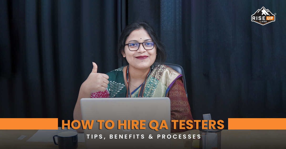 How to Hire QA Testers Tips, Benefits & Processes Riseup Labs