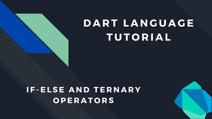 Dart Programming Language Tutorial Part 7 If Else and Ternary