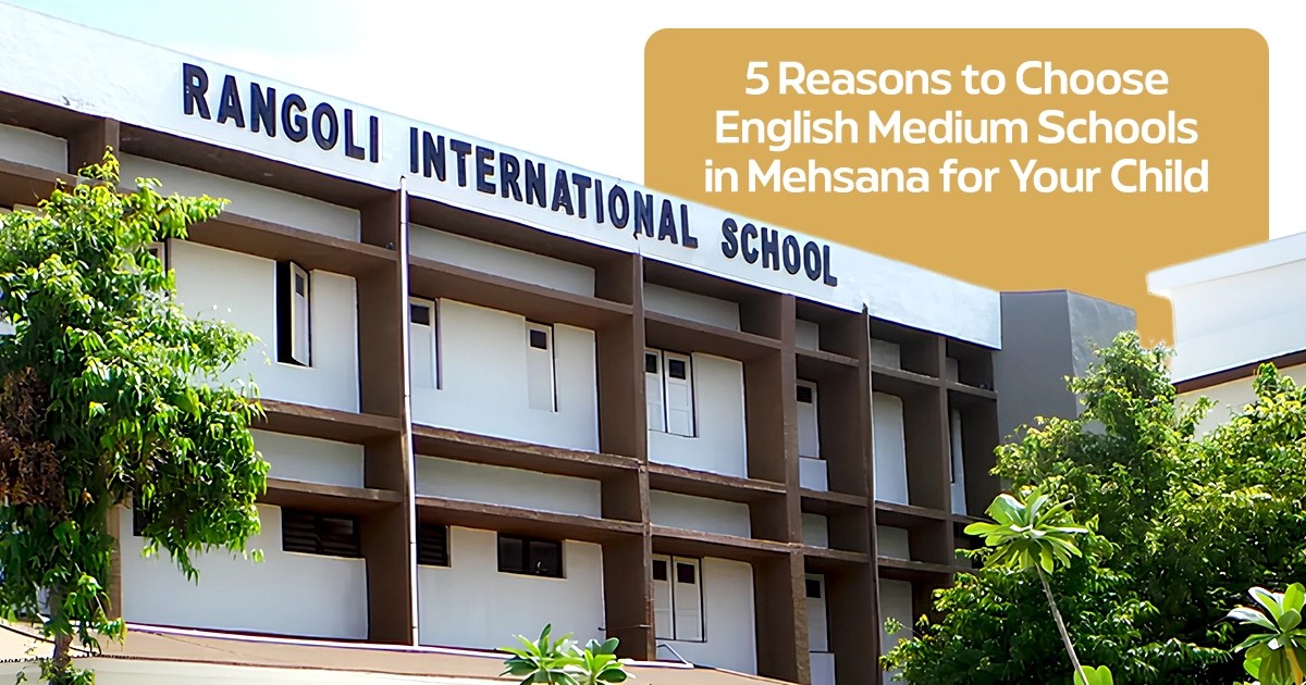 5 Reasons to Choose English Medium Schools in Mehsana for Your Child’s