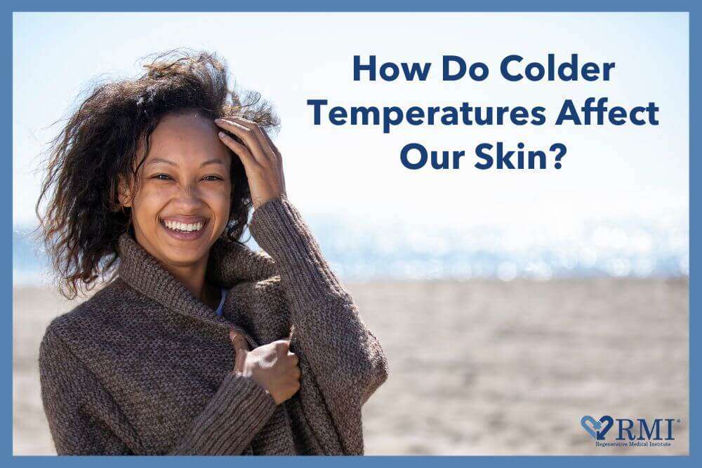 How Do Colder Temperatures Impact Our Skin? Regenerative Medical
