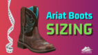 Ariat Boots Sizing [A Comprehensive Cowboy Boot Size Guide]