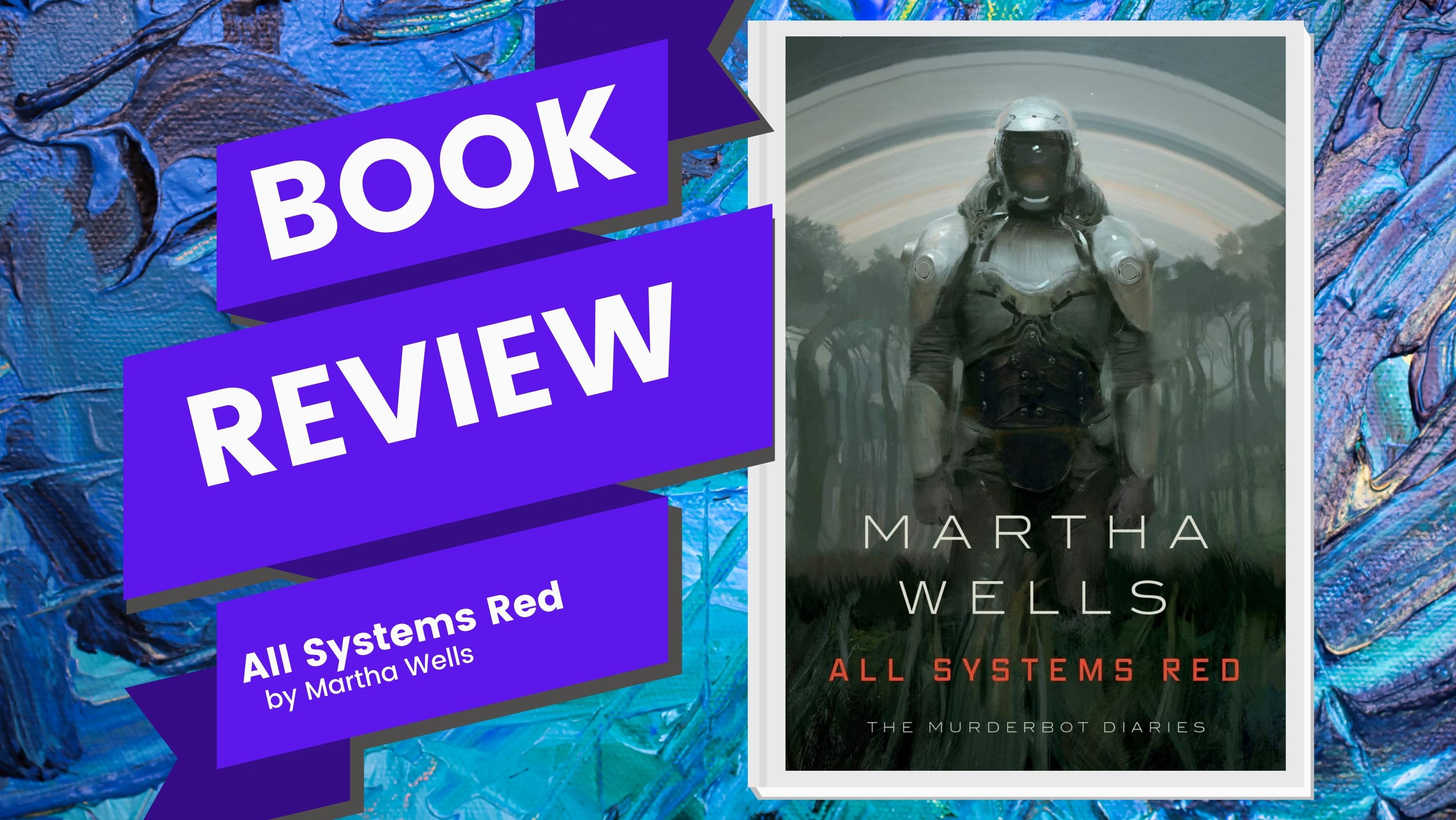 All Systems Red by Martha Wells Roar Cat Reads