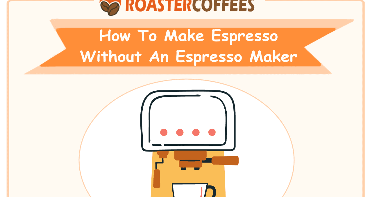 How To Make Espresso Without An Espresso Maker ROASTER COFFEES