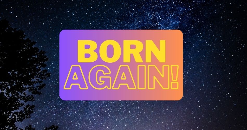 Are You Born Again? It’s An Important Yes or No Question.