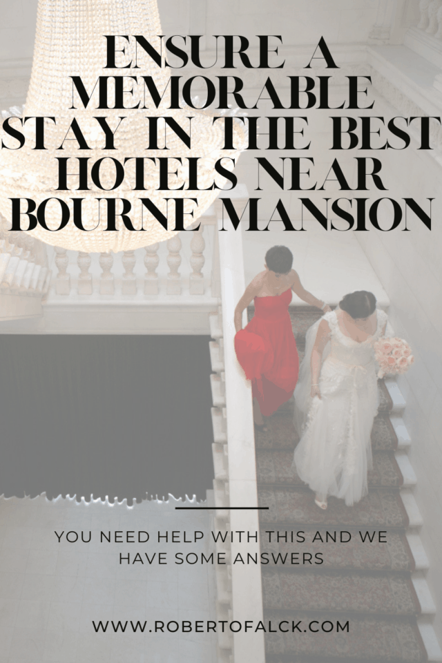 Ensure a Memorable Stay in the Best Hotels Near Bourne Mansion