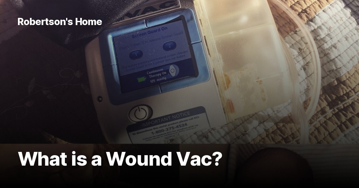 What is a Wound Vac? Robertson's Home