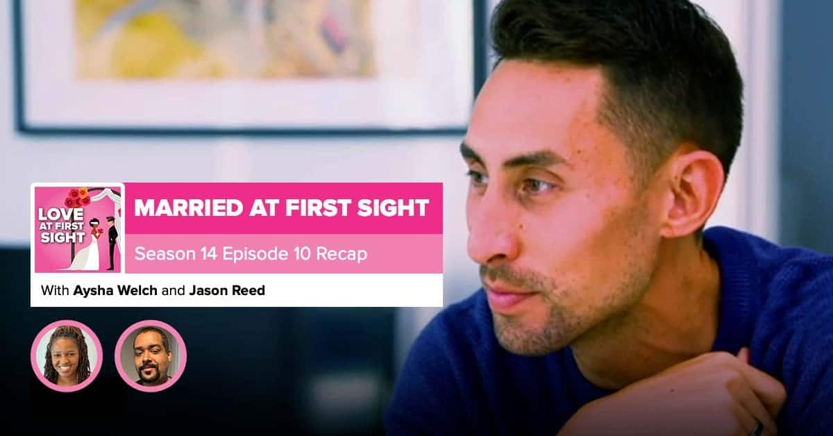 Married At First Sight Season 14 Episode 10 Recap by Reality TV RHAP