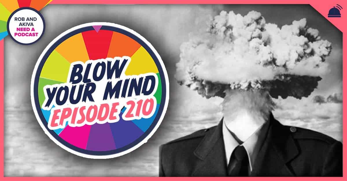 Rob & Akiva Need a Podcast 210 Rob & Akiva Blow Your Mind RHAP