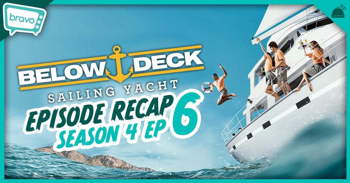 Below Deck Sailing Yacht Season 4 Ep 6 Recap Big Deck Energy