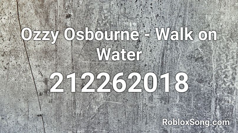 Ozzy Osbourne Walk on Water Roblox ID Roblox music codes