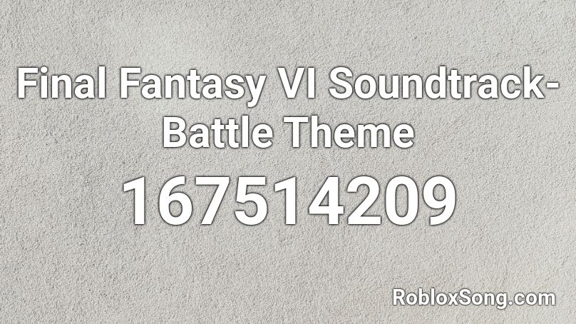 Final Fantasy VI Soundtrack Battle Theme Roblox ID Roblox music codes