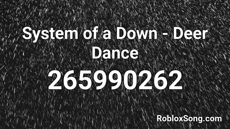 System of a Down Deer Dance Roblox ID Roblox music codes