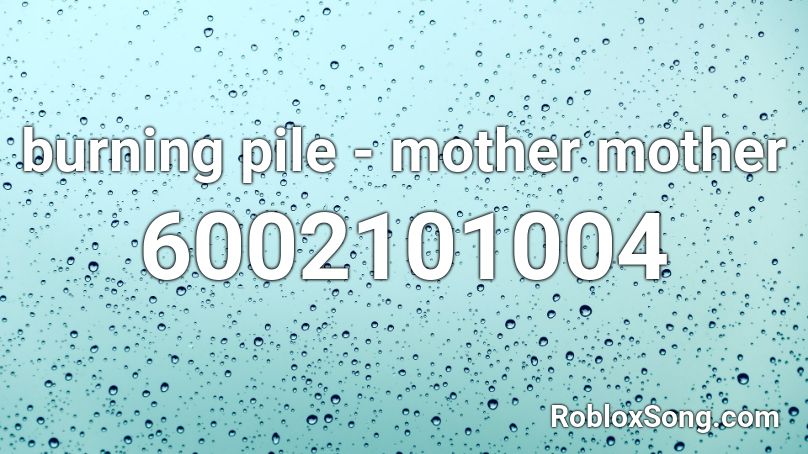 burning pile mother mother Roblox ID Roblox music codes