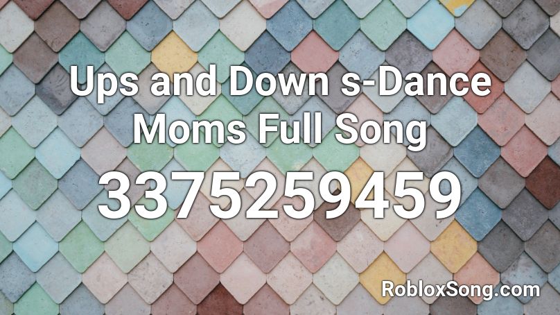 Ups and Down sDance Moms Full Song Roblox ID Roblox music codes