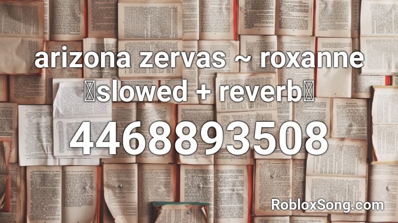 arizona zervas roxanne【slowed + reverb】 Roblox ID Roblox music codes