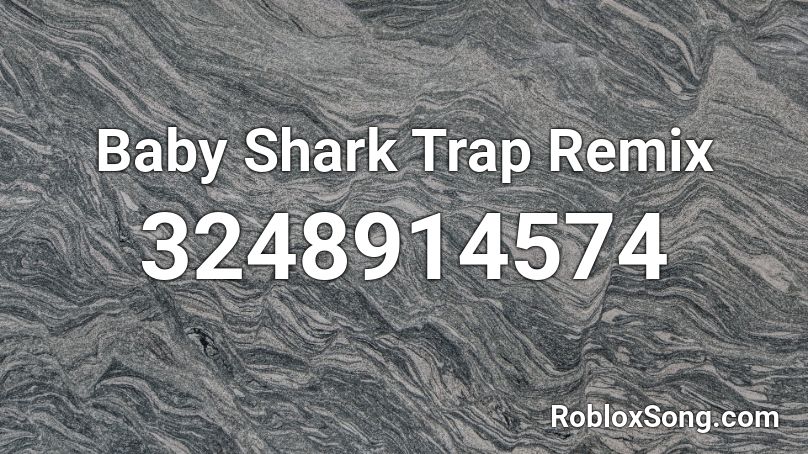 Baby Shark Trap Remix Roblox ID Roblox music codes