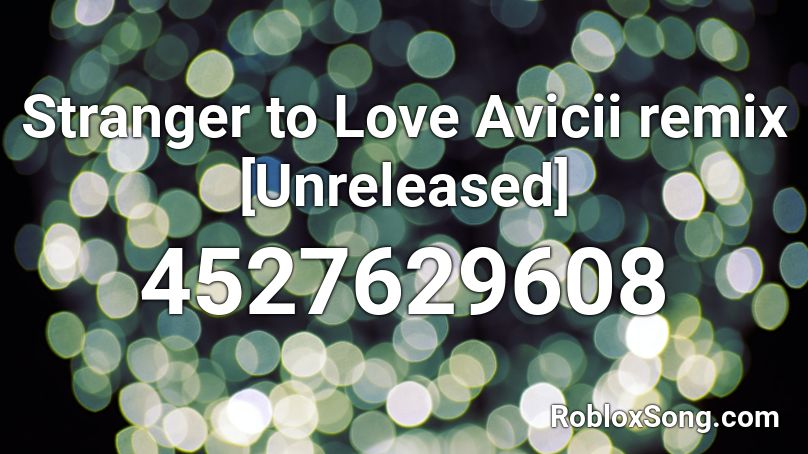 Avicii Stranger to love Remix [Unreleased] Roblox ID Roblox music codes