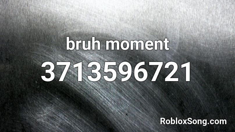 bruh moment Roblox ID Roblox music codes