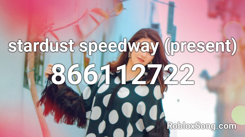 stardust speedway (present) Roblox ID Roblox music codes