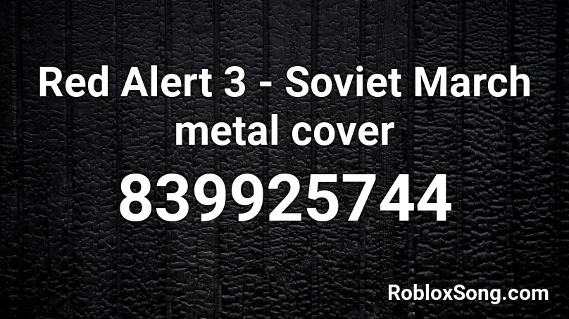 Red Alert 3 Soviet March metal cover Roblox ID Roblox music codes