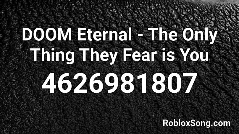 DOOM Eternal The Only Thing They Fear is You Roblox ID Roblox music codes