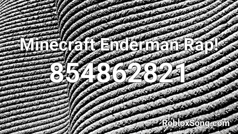 Minecraft Enderman Rap! Roblox ID Roblox music codes