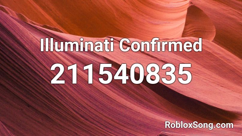Illuminati Confirmed Roblox ID Roblox music codes
