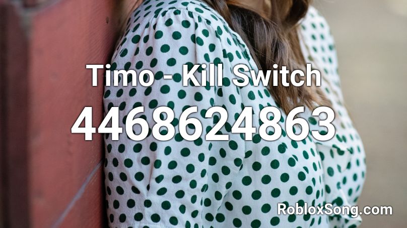 Timo Kill Switch Roblox ID Roblox music codes