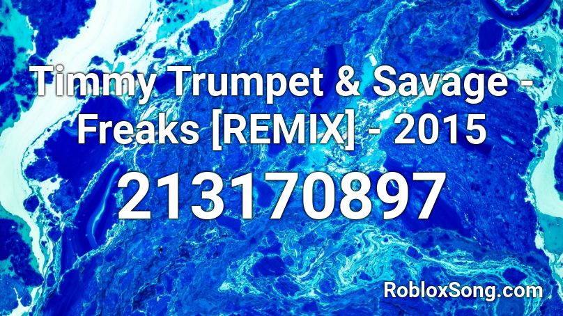 Timmy Trumpet & Savage Freaks [REMIX] 2015 Roblox ID Roblox music codes