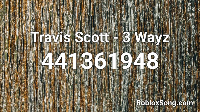 Travis Scott 3 Wayz Roblox ID Roblox music codes