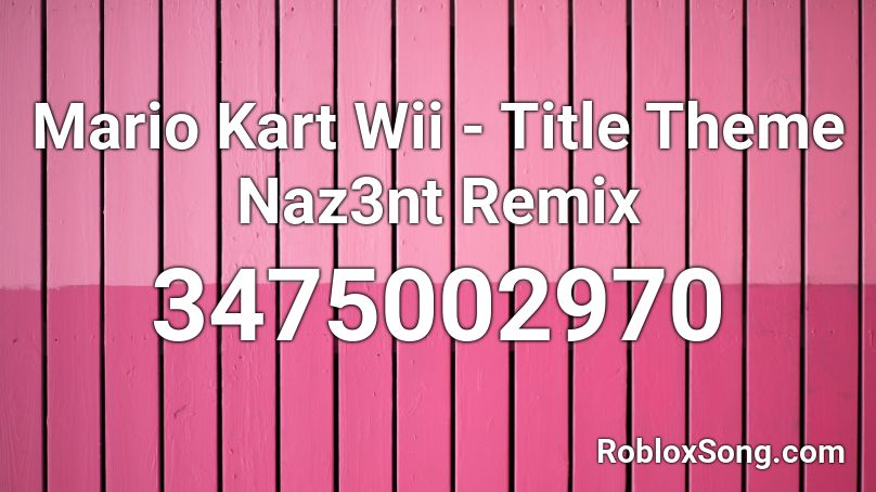 Mario Kart Wii Title Theme Naz3nt Remix Roblox ID Roblox music codes