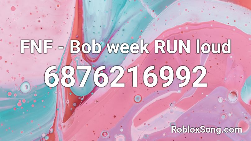 FNF Bob week RUN loud Roblox ID Roblox music codes