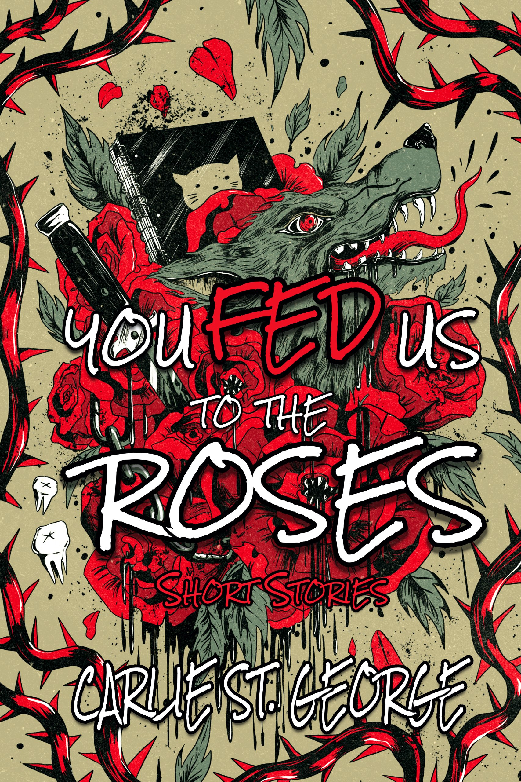 You Fed Us To the Roses Short Stories by Carlie St. Robot