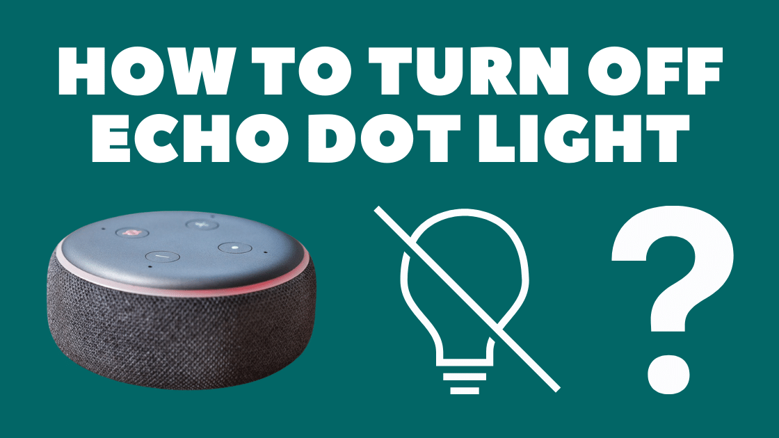 How To Turn Off Echo Dot Light Effortlessly In Seconds. - Robot Powered
