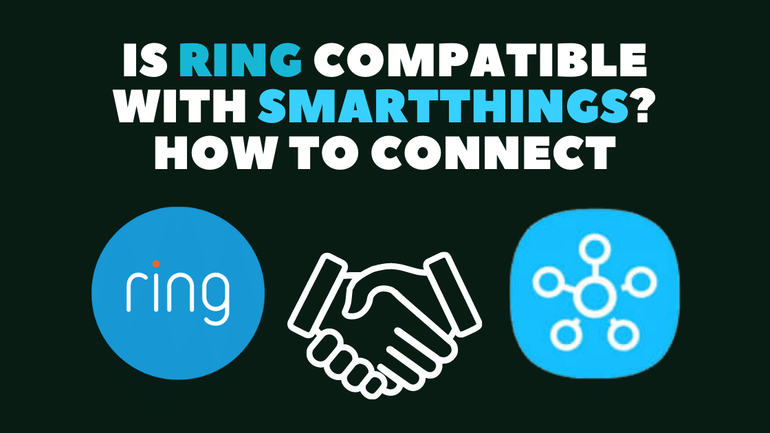 Is Ring Compatible With Smartthings? How To Connect Robot Powered Home