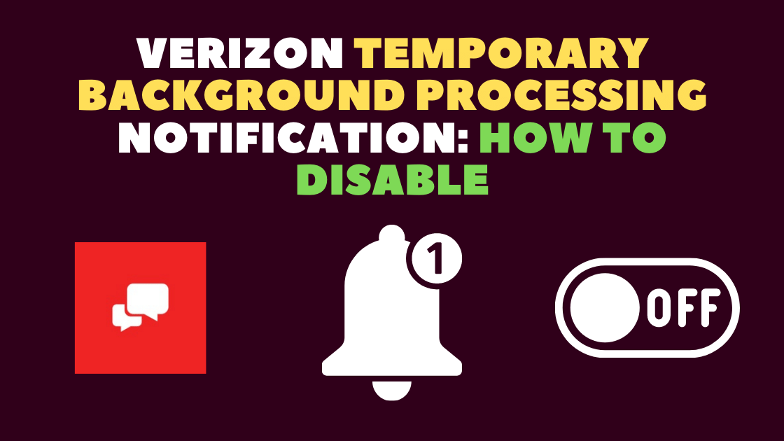 Verizon Temporary Background Processing Notification how To Disable