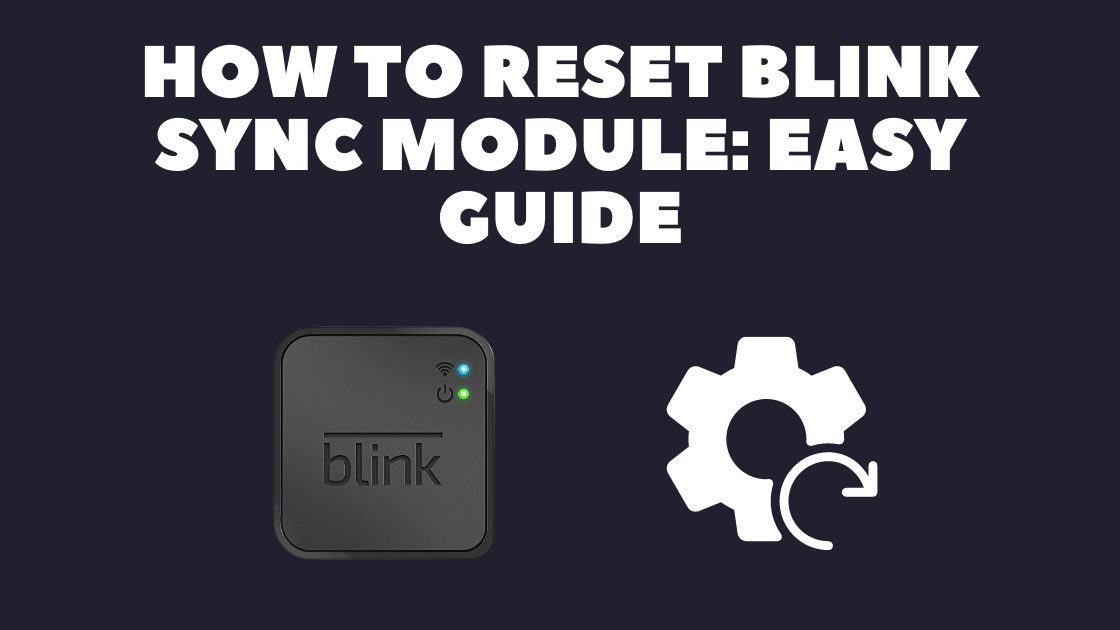 How to Reset Blink Sync Module: Easy Guide - Robot Powered Home