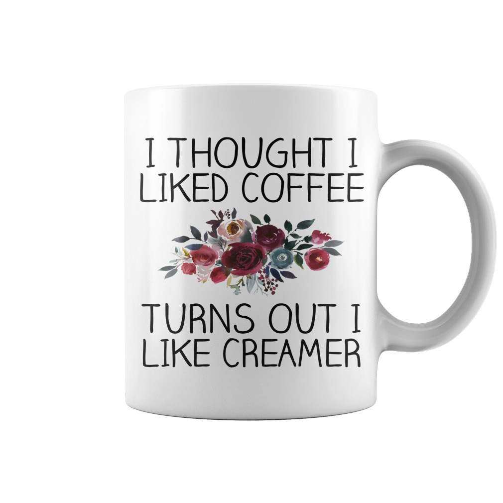 I thought i liked coffee turns out i like creamer mug Rockatee