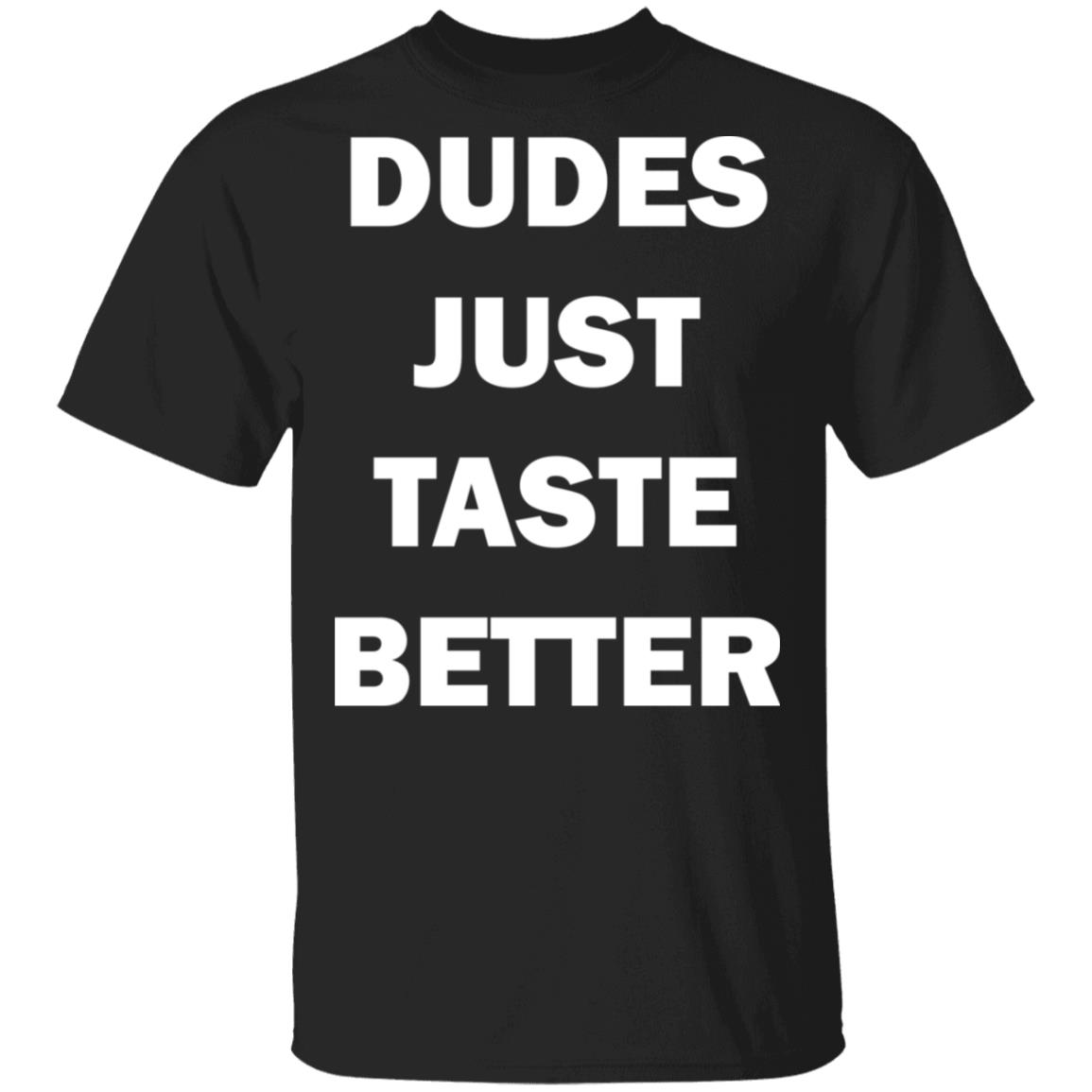 Dudes just taste better shirt Rockatee