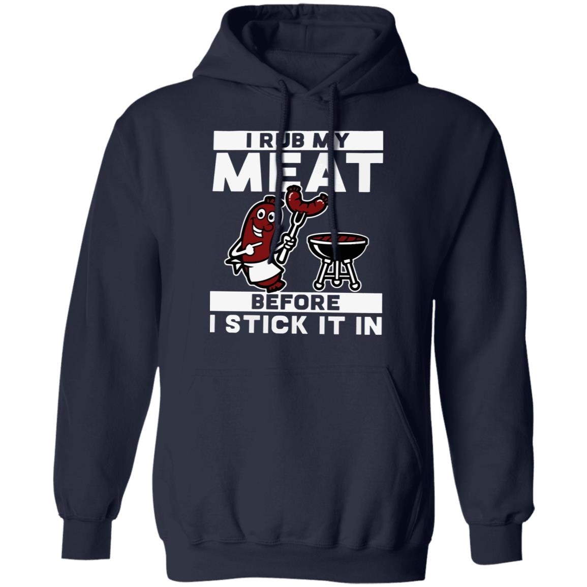 I rub my meat before I stick it in shirt - Rockatee