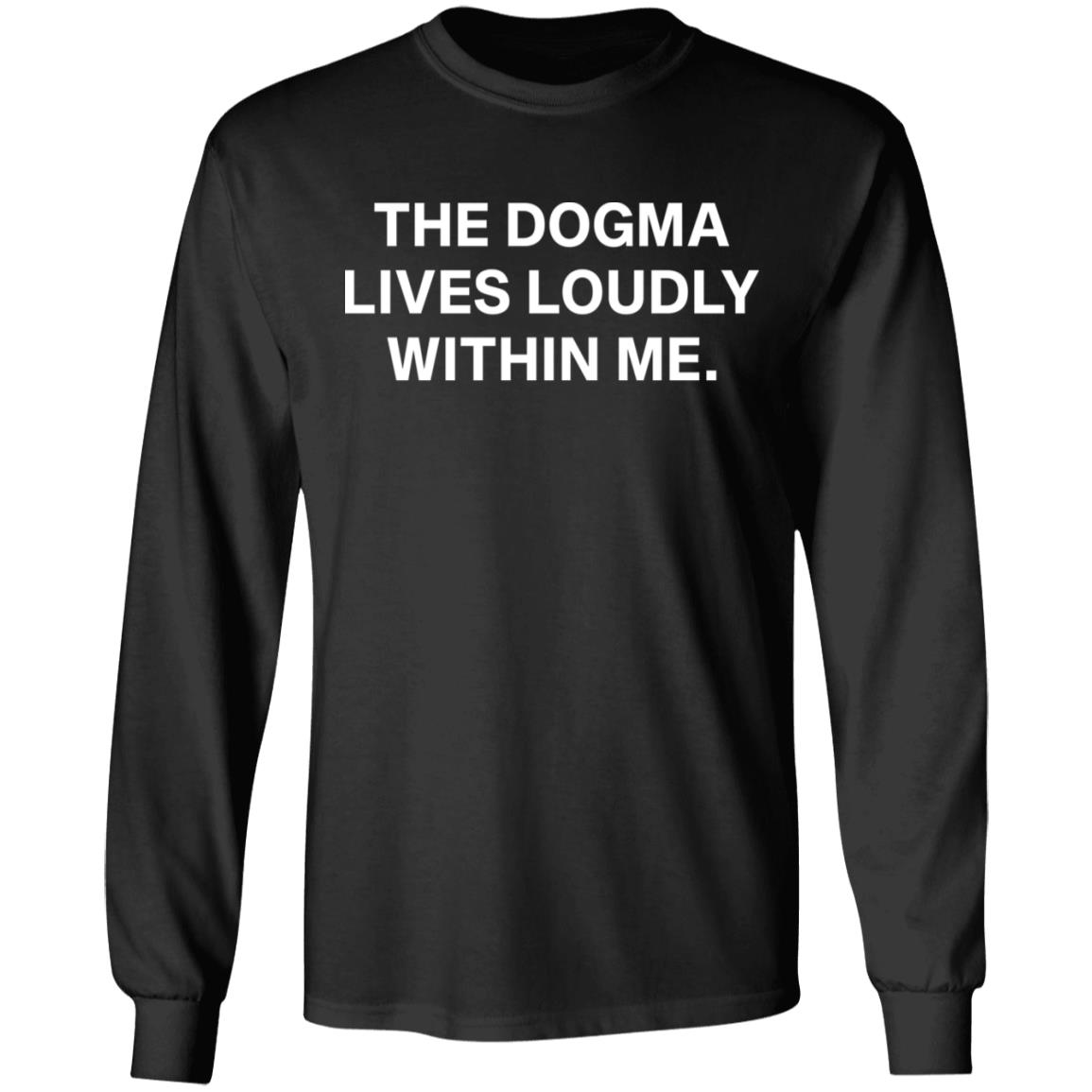 The dogma lives loudly within me shirt Rockatee