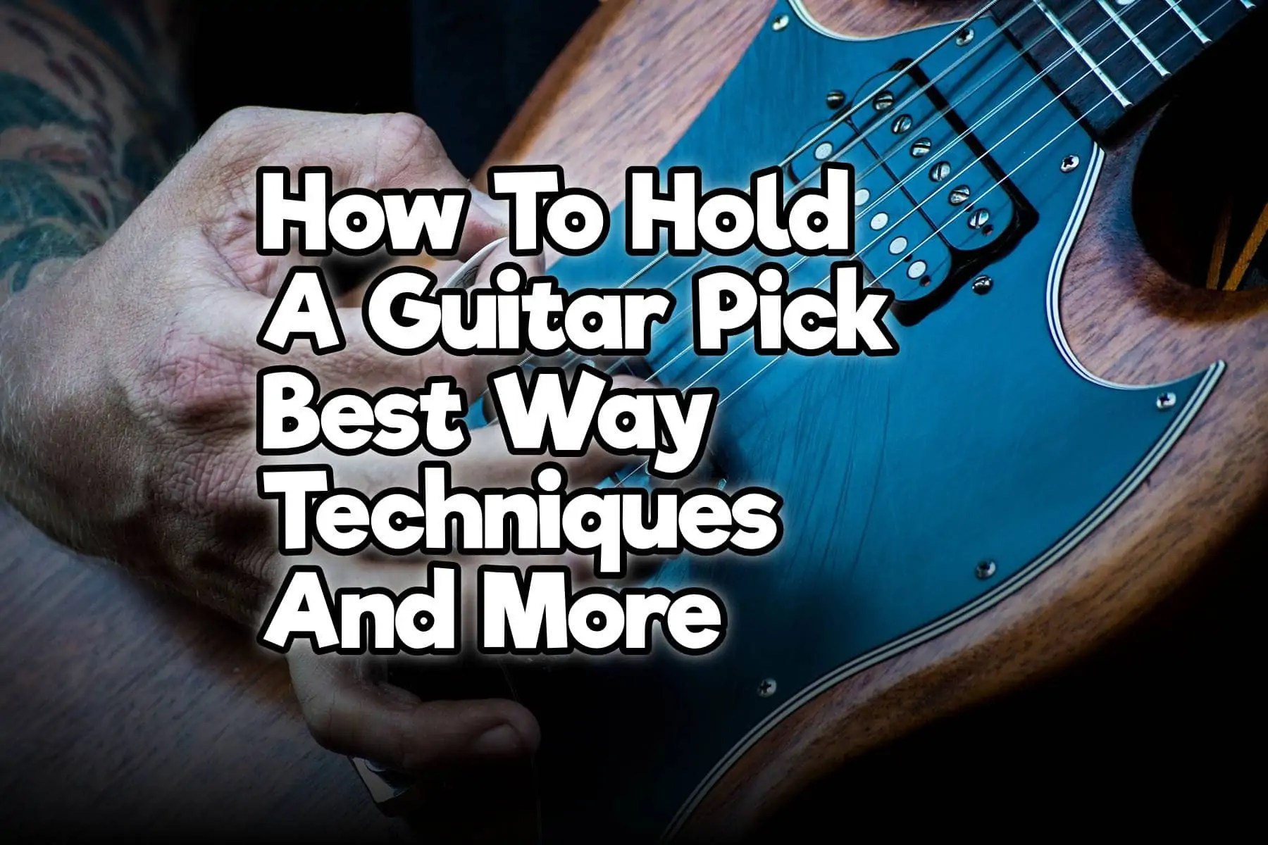 How To Hold A Guitar Pick Best Way, Techniques And More Rock Guitar Universe