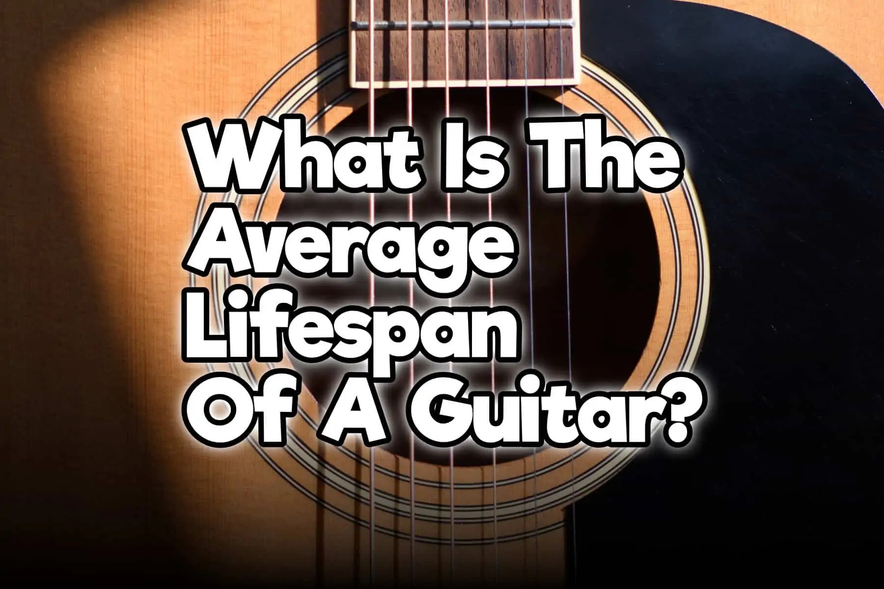 What Is The Average Lifespan Of A Guitar?(Electric, Acoustic, Classical