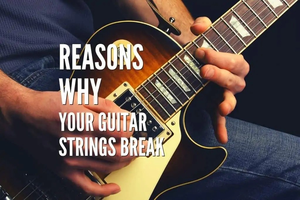 Top 10 Reasons Why Your Guitar Strings Break And How To Prevent It