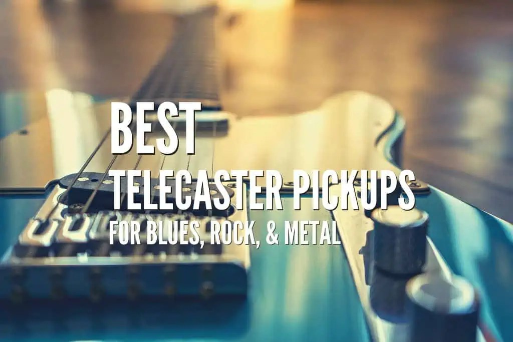 25 Best Telecaster Pickups For Blues, Rock, Country, Jazz Rock Guitar