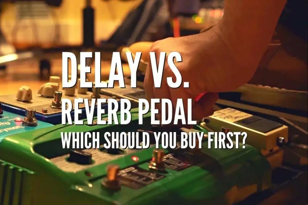 Delay vs Reverb Pedal Which Should You Buy First? Rock Guitar Universe