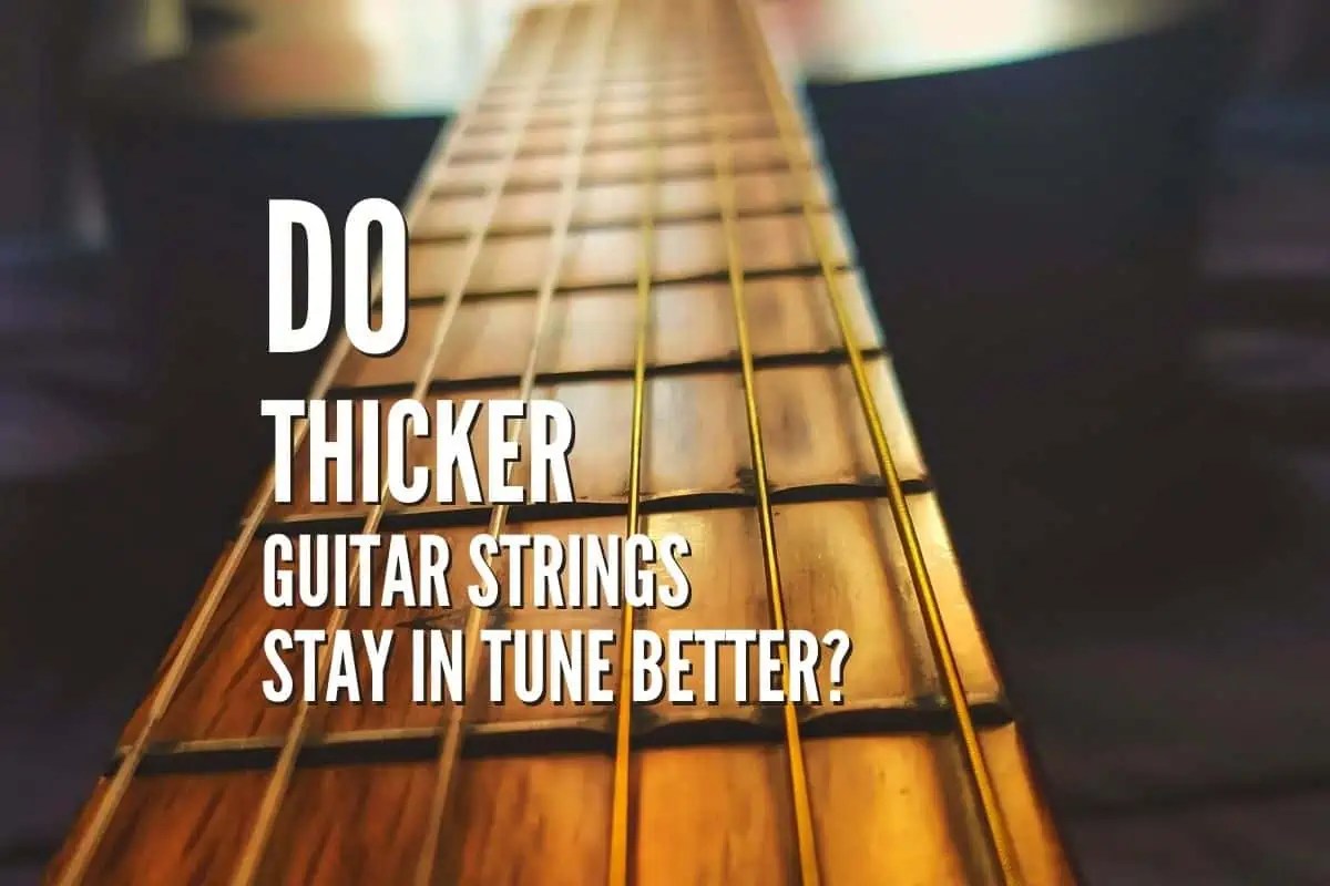 Do Thicker Guitar Strings Stay in Tune Better? Rock Guitar Universe