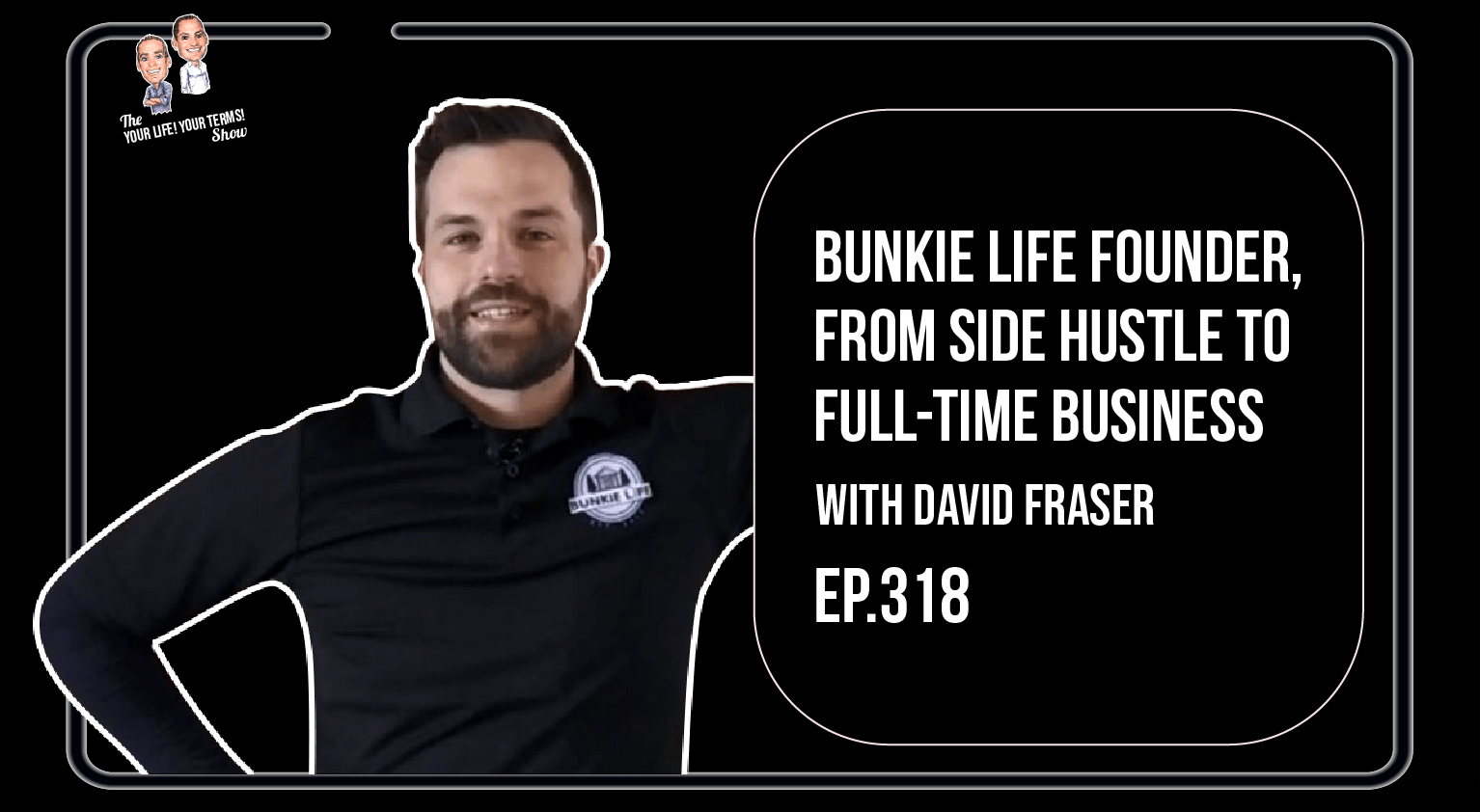 The Your Life! Your Terms! Show Ep.318 Bunkie Life