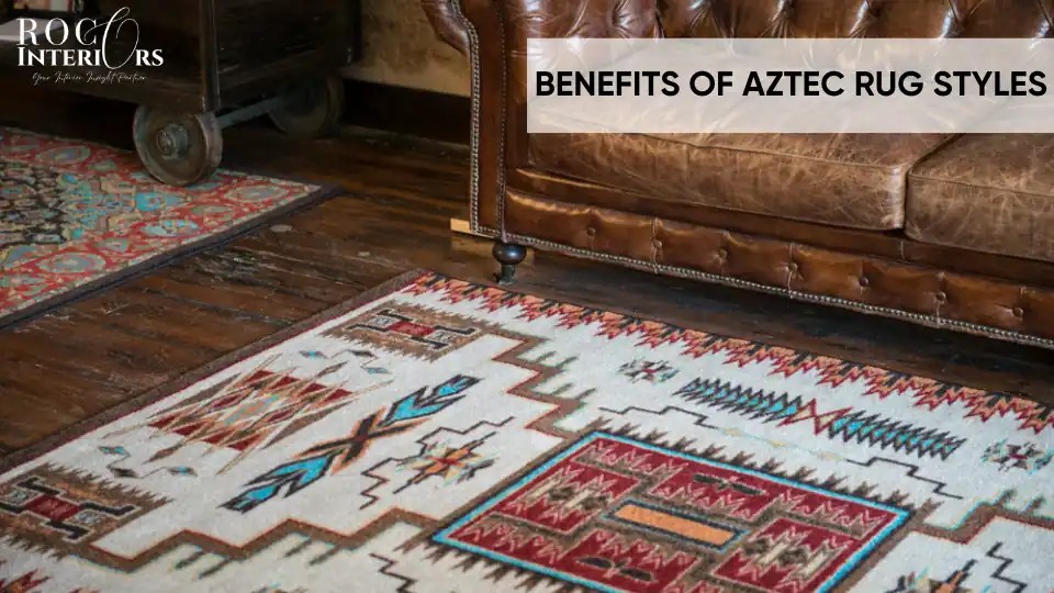 Aztec Rug Guide History, Styles & Top Choices for 2024