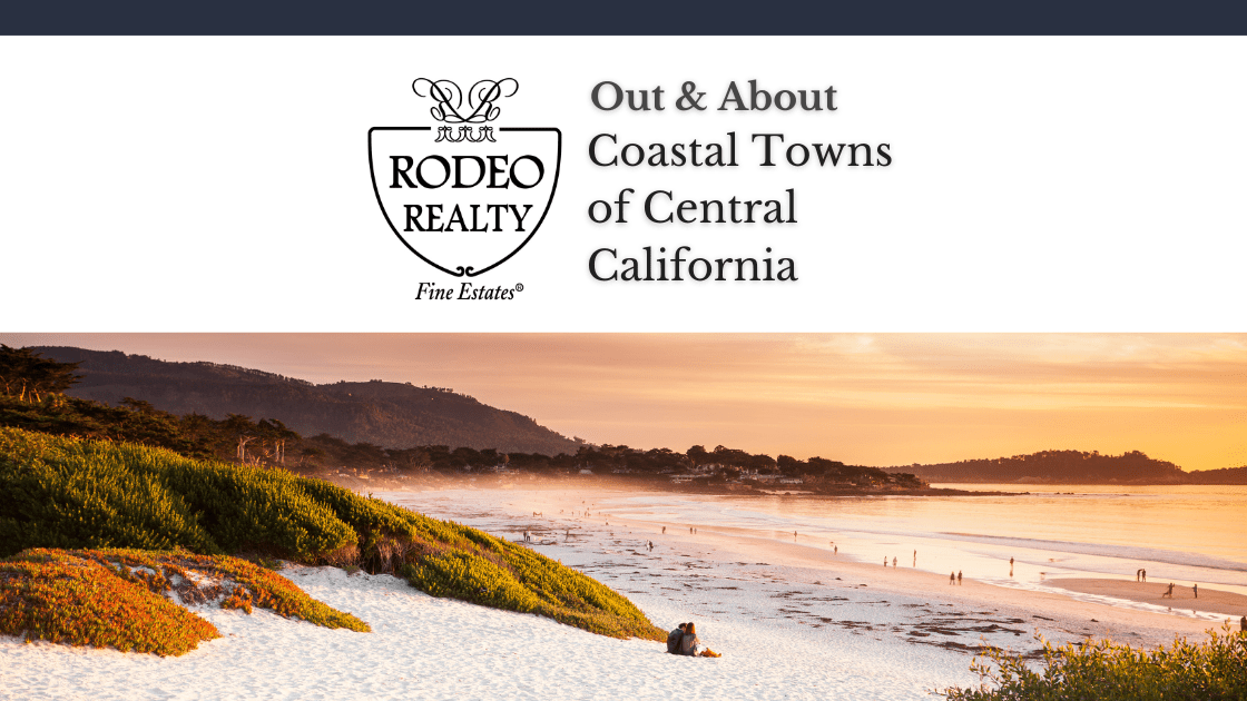 Coastal Towns of Central California Out & About Rodeo Realty